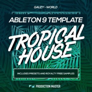 Production Master Gauzy World Tropical House Ableton Template
