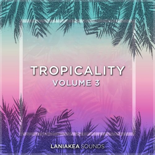 Laniakea Sounds Tropicality Volume 3