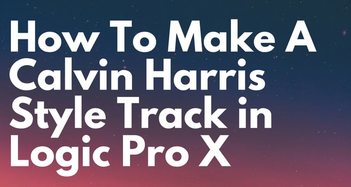 Music-Prod Create a Calvin Harris Style Track in Logic Pro X TUTORIAL