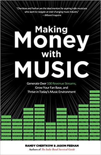 Making Money with Music: Generate Over 100 Revenue Streams, Grow Your Fan Base, and Thrive in Today's Music Environment Paperback