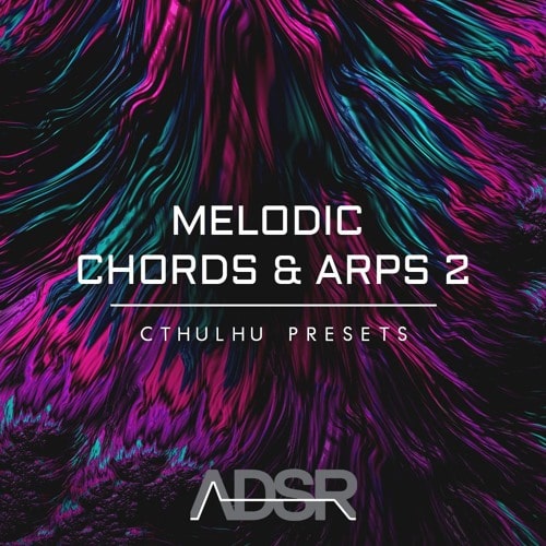 ADSR Sounds Melodic Chords & Arps 2 - Cthulhu Presets
