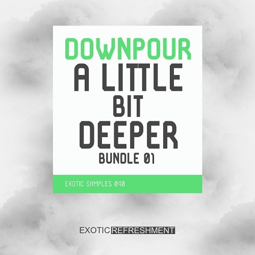 Exotic Refreshment Downpour A Little Bit Deeper Bundle 01 WAV