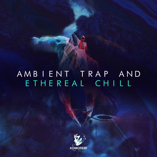 Komorebi Audio Ambient Trap & Ethereal Chill WAV