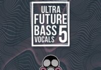 Ultra Future Bass Vocals 5 WAV MIDI