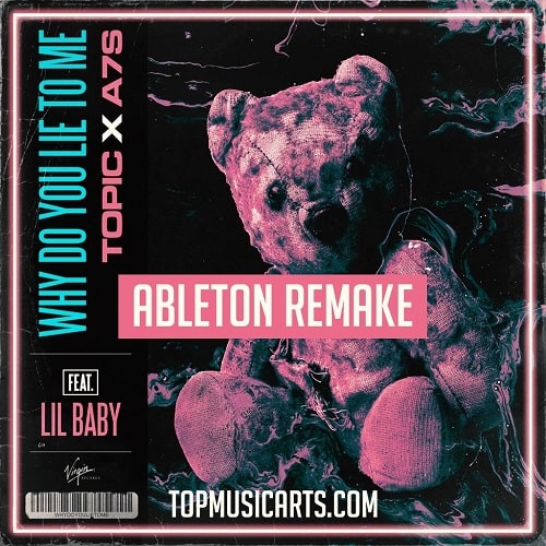 Top Music Arts Topic, A7s - Why Do You Lie To Me Ft. Lil Baby Ableton Remake (Dance Template)