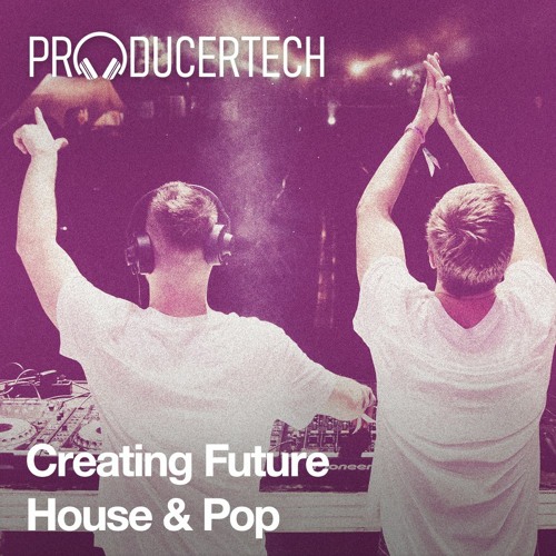 Creating Future House & Pop with Cyborgs TUTORIAL