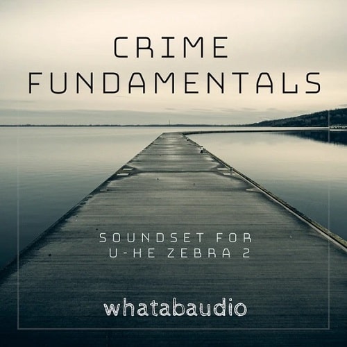 Whatabaudio Crime Fundamentals Soundset For u-he Zebra 2