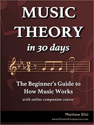 Music Theory in 30 Days: The Beginner's Guide to How Music Works - With Online Companion Course