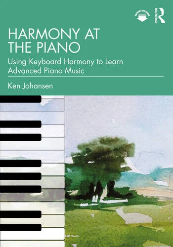 Harmony at the Piano: Using Keyboard Harmony to Learn Advanced Piano Music 